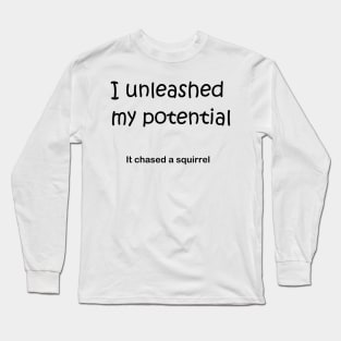 I unleashed my poential Long Sleeve T-Shirt